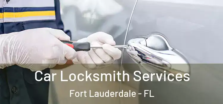  Car Locksmith Services Fort Lauderdale - FL
