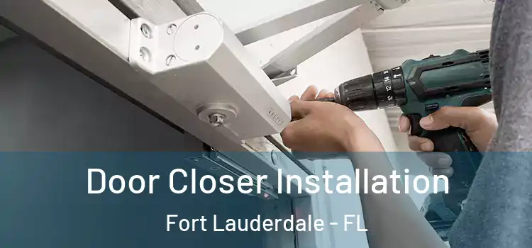  Door Closer Installation Fort Lauderdale - FL