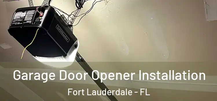  Garage Door Opener Installation Fort Lauderdale - FL