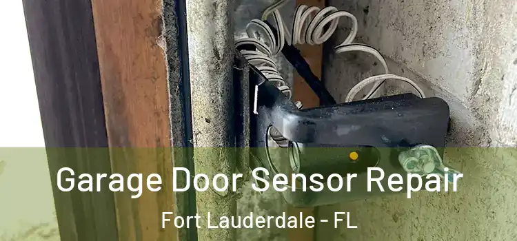 Garage Door Sensor Repair Fort Lauderdale - FL