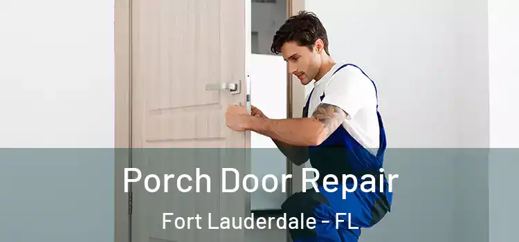  Porch Door Repair Fort Lauderdale - FL