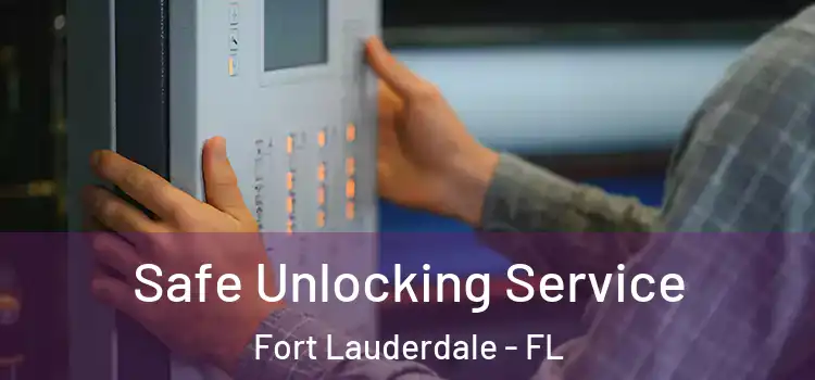  Safe Unlocking Service Fort Lauderdale - FL