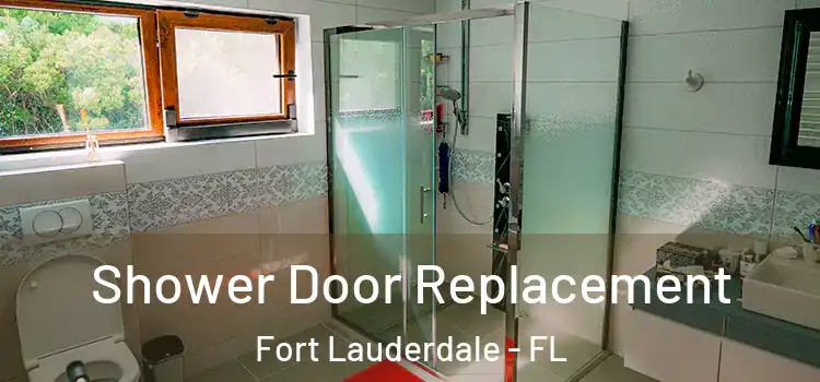 Shower Door Replacement Fort Lauderdale - FL